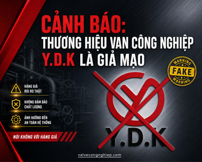 CẢNH BÁO: THƯƠNG HIỆU VAN CÔNG NGHIỆP Y.D.K LÀ GIẢ MẠO