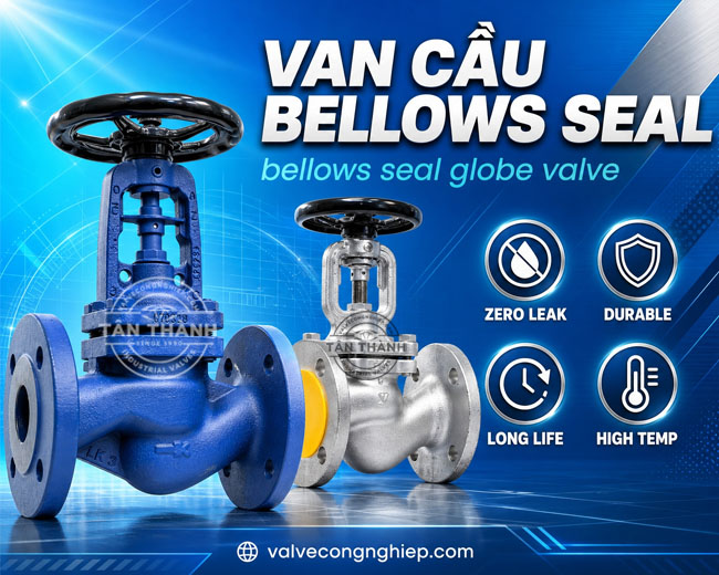 Đặc điểm, cấu tạo của van cầu Bellows Seal