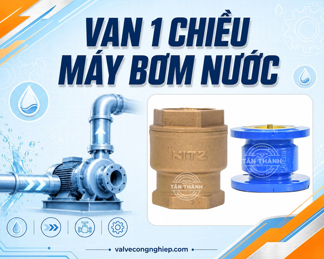Van 1 chiều máy bơm nước là gì, cách lắp đặt nhanh chóng