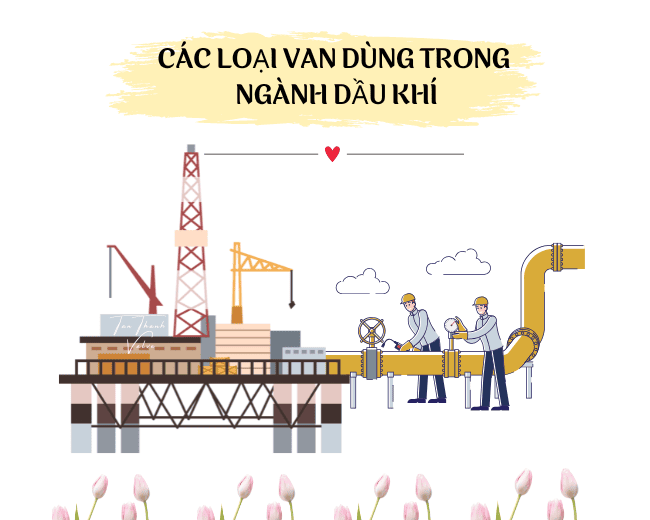 Các loại van dùng trong ngành dầu khí phổ biến nhất