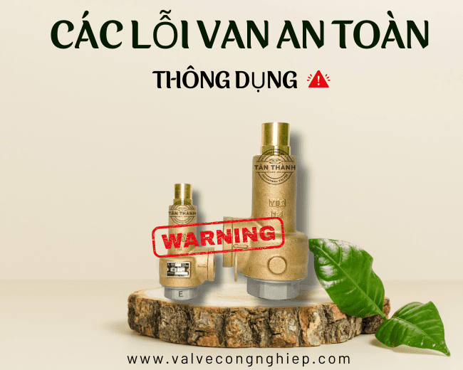 Các lỗi van an toàn thông dụng và cách sửa lỗi nhanh chóng