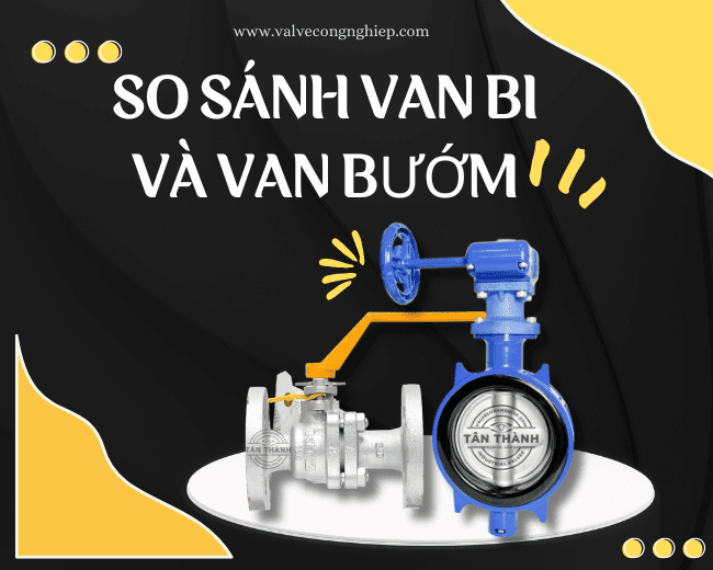 Các tiêu chí so sánh van bi và van bướm