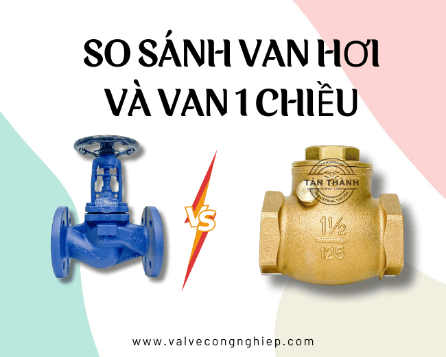 Tổng hợp các tiêu chí so sánh van hơi và van 1 chiều