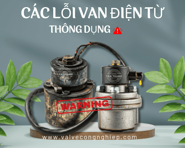 Các lỗi van điện từ thông dụng nhất và cách sửa nhanh