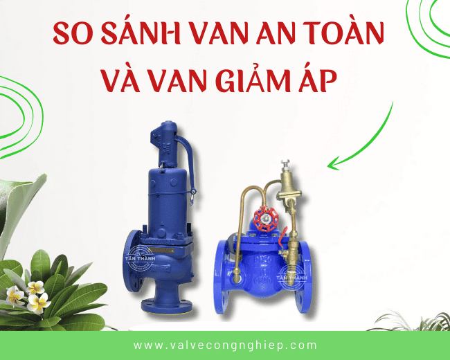 So sánh van an toàn và van giảm áp có điểm gì khác biệt