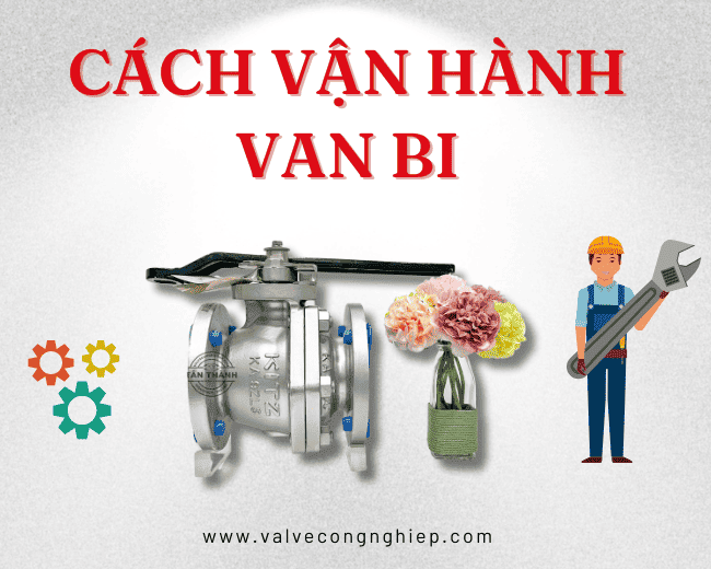 Cách vận hành van bi đúng cách
