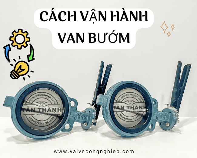 Hướng dẫn cách vận hành van bướm đúng kỹ thuật