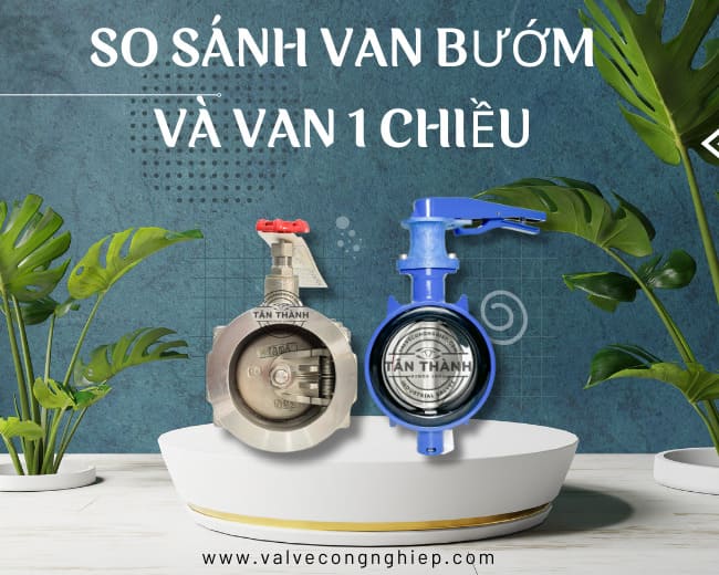 Tiêu chí so sánh van bướm và van 1 chiều