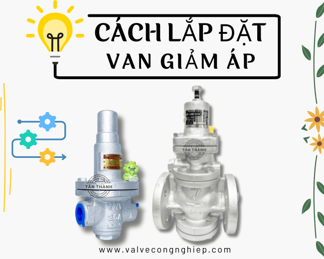 Hướng dẫn cách lắp đặt van giảm áp đúng chuẩn kỹ thuật