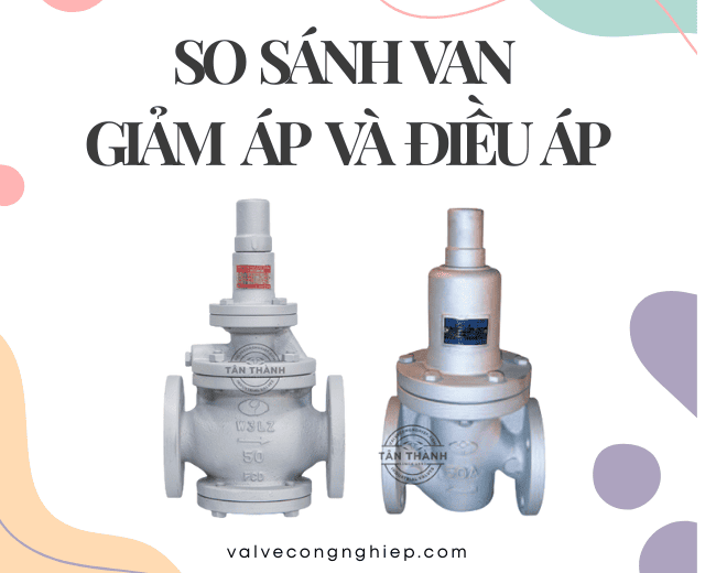 So sánh van giảm áp và van điều áp giống khác nhau cái gì