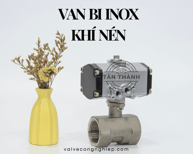 Van bi inox khí nén giá rẻ tại Tân Thành
