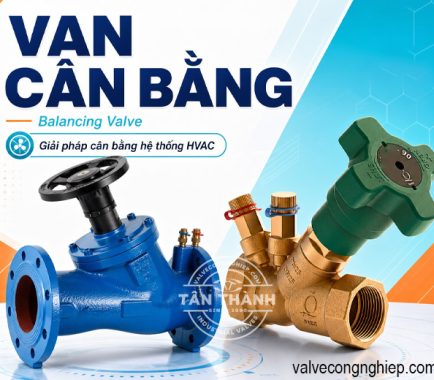 Van cân bằng Balancing Valve là gì ? Đừng lắp nếu chưa biết điều này