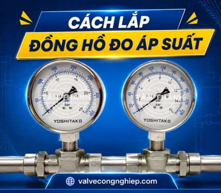 Cách lắp đặt đồng hồ đo áp suất đúng kỹ thuật | Hướng dẫn A-Z