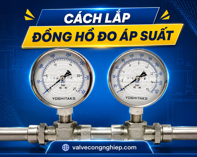 Hướng dẫn cách lắp đặt đồng hồ đo áp suất đúng kỹ thuật