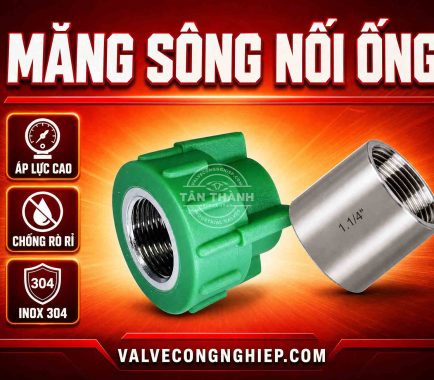 Măng sông nối ống là gì? Góc nhìn chuyên gia van công nghiệp & đường ống